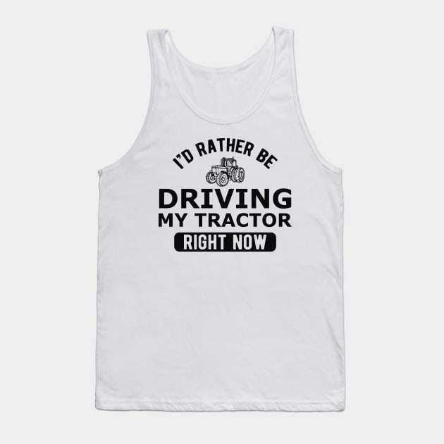 Farmer - I'd rather be driving my tractor right now Tank Top by KC Happy Shop